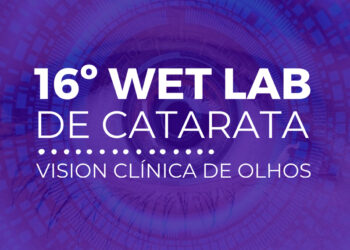 Vision Clínica de Olhos realiza o 16º Wet Lab de Catarata e forma novos especialistas no Amazonas